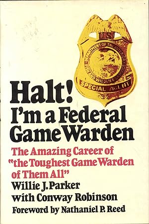 Halt!: I'm a Federal Game Warden - The Amazing Career of "The Toughest Game Warden of Them All"
