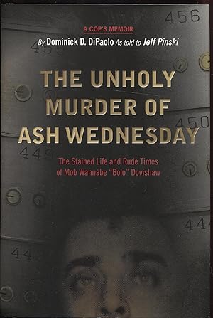 The Unholy Murder of Ash Wednesday: The Stained Life and Rude Times of Mob Wannabe