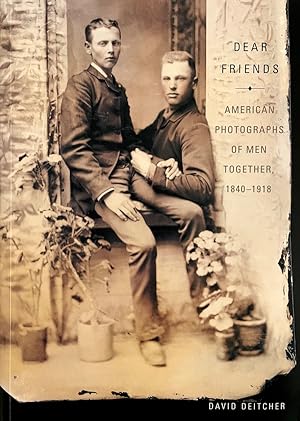 Dear Friends: American Photographs of Men Together 1840-1918