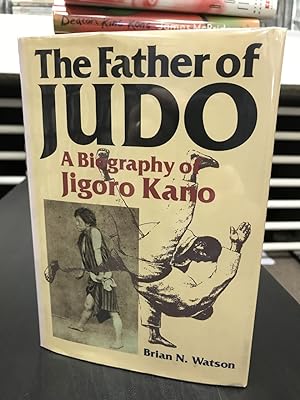 The Father of Judo: A Biography of Jigoro Kano