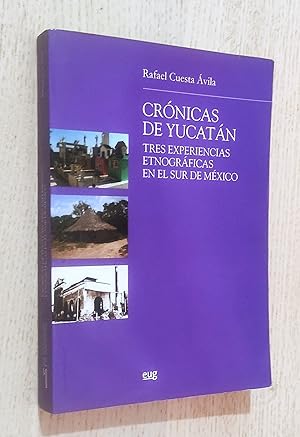 CRÓNICAS DE YUCATÁN. Tres experiencias etnográficas en el sur de México