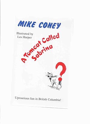 A Tomcat called Sabrina: Uproarious Fun in British Columbia -by Mike Coney -a Signed Copy