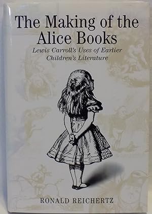 The Making of the Alice Books: Lewis Carroll's Uses of Earlier Children's Fiction