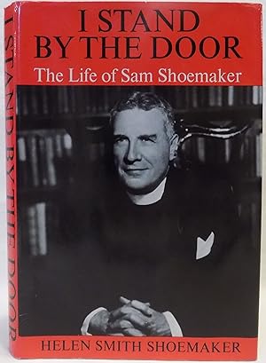 I Stand By the Door: The Life of Sam Shoemaker