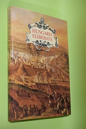 Hungaria eliberata : die Rückeroberung von Buda im Jahr 1686 und Ungarns Befreiung von der Osmane...