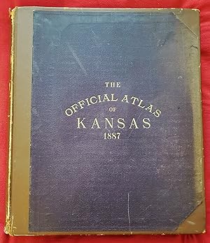 THE OFFICIAL STATE ATLAS OF KANSAS: Compiled from Government Surveys, County Records and Personal...