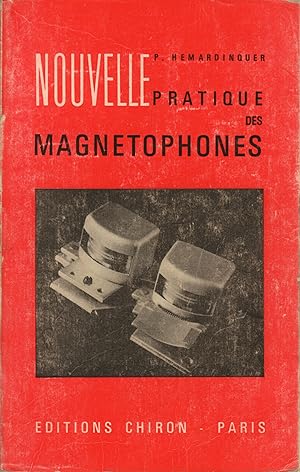 La nouvelle pratique des magnétophones. Edition complétée et entièrement refondue.