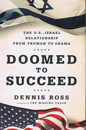 Doomed to Succeed: the U. S.-Israel Relationship from Truman to Obama