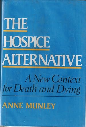 The Hospice Alternative - A New Context for Death and Dying