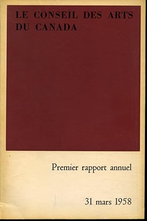 Le Conseil des Arts du Canada : Premier rapport annuel 31 mars 1958