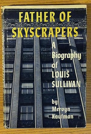 Father of Skyscrapers: A Biography of Louis Sullivan