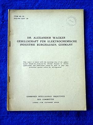 CIOS File No. XXV-20, Dr. Alexander Wacker Gesellschaft Fur Elektrochemische Industrie Burghausen...