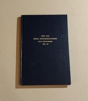 The New Age Bible Interpretation the New Testament Volume IV