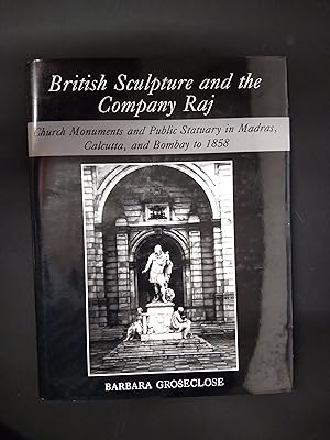 British Sculpture and the Company Raj: Church Monuments and Public Statuary in Madras, Calcutta a...