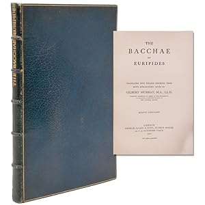 The Bacchae. Translated into English Rhyming Verse with Explanatory Notes by Gilbert Murray