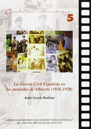 LA GUERRA CIVIL ESPAÑOLA EN LAS PANTALLAS DE ALBACETE: (1936-1939)
