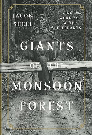 Giants of the Monsoon Forest: Living and Working with Elephants