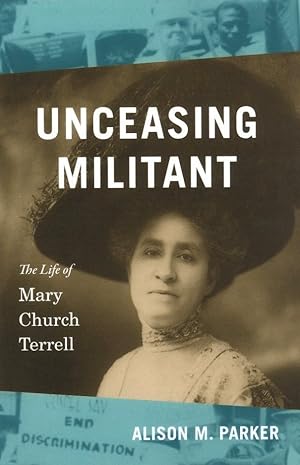 Unceasing Militant: The Life of Mary Church Terrell (The John Hope Franklin Series in African Ame...