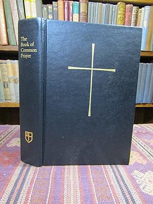The Book of Common Prayer: And Administration of the Sacraments, and Other Rites, and Ceremonies ...