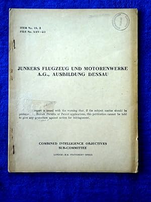 CIOS File No. XXV - 23. Report on Visit to Junkers Flugzeug und Motorenwerke A.G., Ausbildung Des...