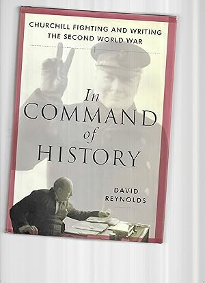 IN COMMAND OF HISTORY: Churchill Fighting And Writing The Second World War