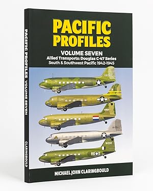 Pacific Profiles. Volume Seven. Allied Transports: Douglas C-47 Series, South & Southwest Pacific...