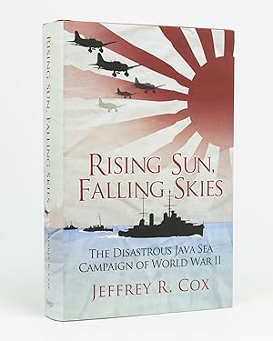 Rising Sun, Falling Skies. The Disastrous Java Sea Campaign of World War II