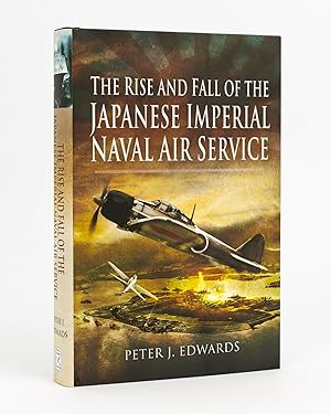 The Rise and Fall of the Japanese Imperial Naval Air Service