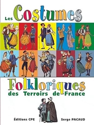 Costumes et coiffes folkloriques des terroirs de France - Serge Pacaud