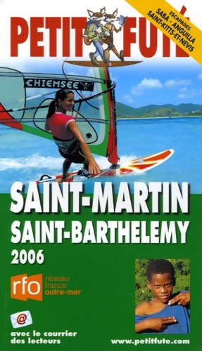 Saint martin saint barthelemy 2006 le petit fute : Escapades saba anguilla saint-kitts-et-nevis -...