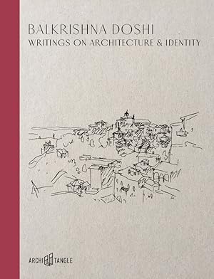 Writings on architecture & identity. Balkrishna Doshi ; edited by Vera Simone Bader