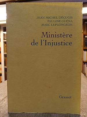 Ministère de l'Injustice - Une enquête dans les coulisses, des ors de la place Vendôme aux tribun...
