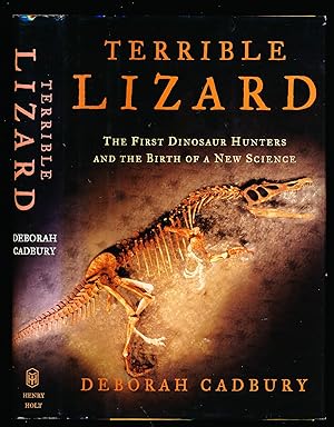 Terrible Lizard: The First Dinosaur Hunters and the Birth of a New Science
