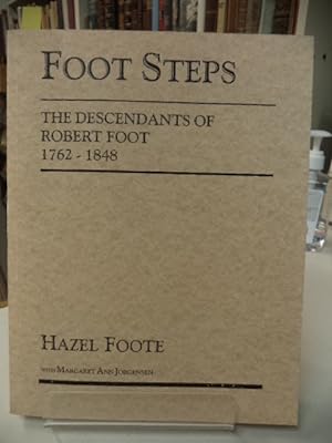Foot Steps. The Descendants of Robert Foot 1762-1848