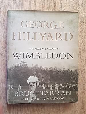 George Hillyard : The Man Who Moved Wimbledon