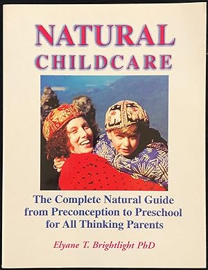 Natural Childcare : The Complete Guide for All Thinking Parents from Preconception to Preschool.