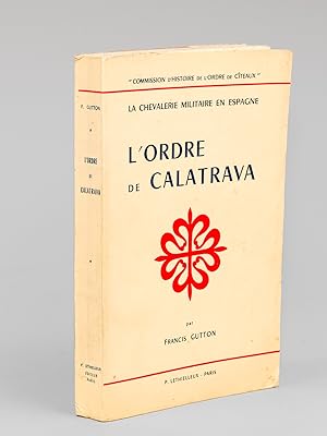 La chevalerie militaire en Espagne : L'Ordre de Calatrava [ Edition originale - Livre dédicacé pa...