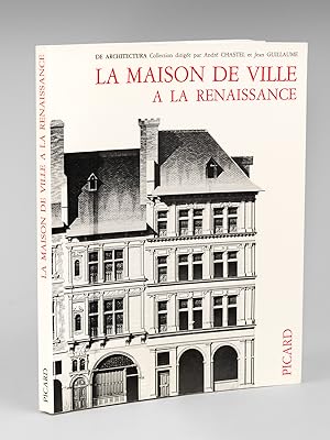 La Maison de Ville à la Renaissance. Recherches sur l'Habitat urbain en Europe aux XVe et XVIe si...