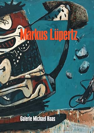 MARKUS LÜPERTZ --------- [ erscheint anlässlich der Ausstellung der Galerie Michael Haas, Berlin,...