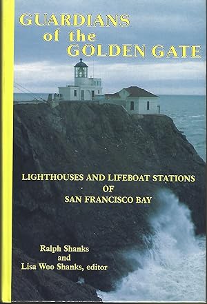 Guardians of the Golden Gate: Lighthouses and Lifeboat Stations Of San Francisco Bay