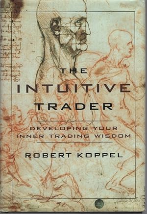 The Intuitive Trader Developing Your Inner Trading Wisdom