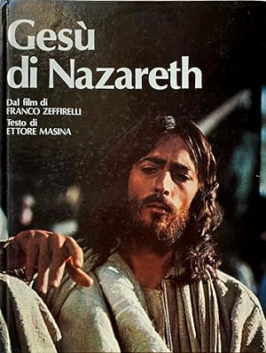 GESÙ DI NAZARETH. TESTO DI ETTORE MASINA, IMMAGINI TRATTE DAL FILM PER LA TV DI FRANCO ZEFFIRELLI...