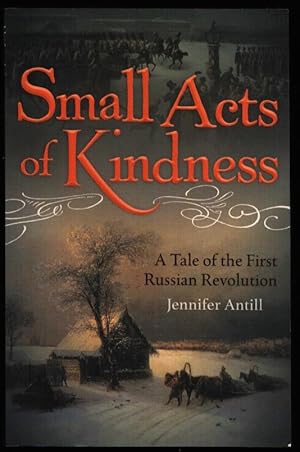 Small Acts of Kindness. A Tale of the First Russian Revolution.