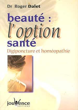 BEAUTE : L'OPTION SANTE. Digiponcture et homéopathie