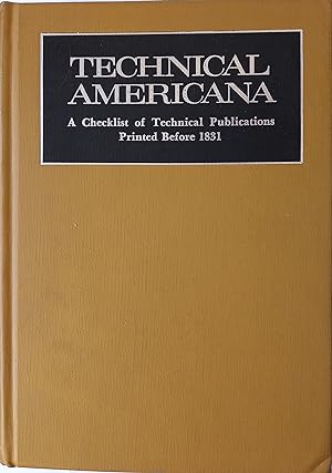 Technical Americana - A Checklist of Technical Publications Printed Before 1831