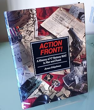 Action Front!: A History of 'C' Battery HAC in War and Peace