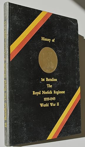 The History Of The 1st Battalion The Royal Norfolk Regiment During The World War, 1939-45