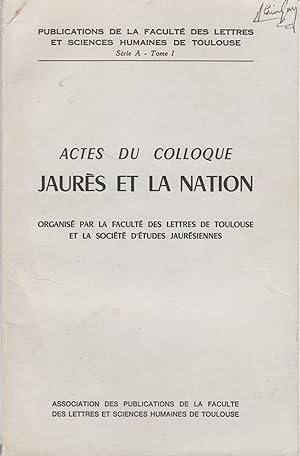 Actes du Colloque Jaurès et la Nation, organisé par la Faculté des Lettres de Toulouse et la Soci...