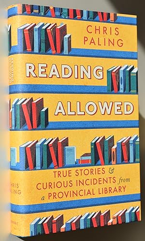 READING ALLOWED True Stories and Curious Incidents from a Provincial Library