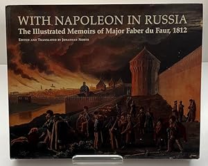 With Napoleon In Russia: The Illustrated Memoirs Of Major du Faur, 1812